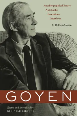 Goyen: Eseuri autobiografice, caiete, evocări, interviuri - Goyen: Autobiographical Essays, Notebooks, Evocations, Interviews