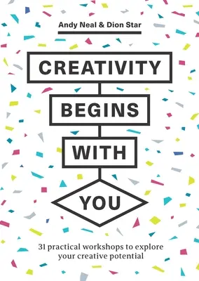 Creativitatea începe cu tine: 31 de ateliere practice pentru a-ți explora potențialul creativ - Creativity Begins with You: 31 Practical Workshops to Explore Your Creative Potential
