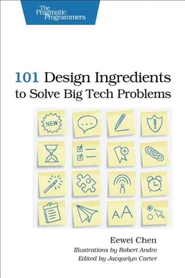 101 ingrediente de proiectare pentru rezolvarea marilor probleme tehnologice - 101 Design Ingredients to Solve Big Tech Problems