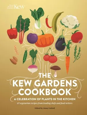 The Kew Gardens Cookbook: O celebrare a plantelor în bucătărie - The Kew Gardens Cookbook: A Celebration of Plants in the Kitchen