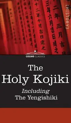 Sfântul Kojiki - inclusiv Yengishiki - The Holy Kojiki -- Including, the Yengishiki