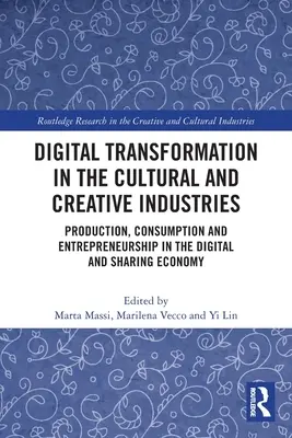 Transformarea digitală în industriile culturale și creative: Producție, consum și antreprenoriat în economia digitală și de partajare - Digital Transformation in the Cultural and Creative Industries: Production, Consumption and Entrepreneurship in the Digital and Sharing Economy