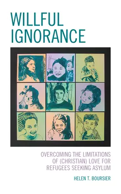 Ignoranța voluntară: Depășirea limitelor iubirii (creștine) pentru refugiații care solicită azil - Willful Ignorance: Overcoming the Limitations of (Christian) Love for Refugees Seeking Asylum