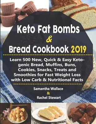 Keto Fat Bombs & Bread Cookbook 2019: Învățați 500 de pâine ketogenică nouă, rapidă și ușoară, brioșe, chifle, cookie-uri, gustări, tratamente și smoothie-uri pentru o greutate rapidă - Keto Fat Bombs & Bread Cookbook 2019: Learn 500 New, Quick & Easy Ketogenic Bread, Muffins, Buns, Cookies, Snacks, Treats and Smoothies for Fast Weigh