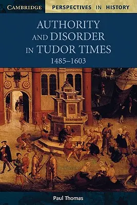 Autoritate și dezordine în epoca Tudor, 1485-1603 - Authority and Disorder in Tudor Times, 1485-1603
