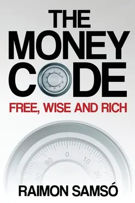 Codul banilor: Liber, înțelept și bogat - The Money Code: Free, wise and rich