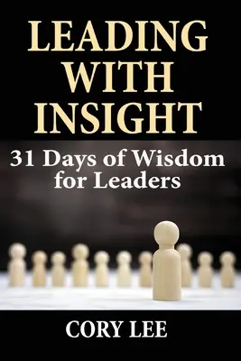 Leading with Insight: 31 de zile de înțelepciune pentru lideri - Leading with Insight: 31 Days of Wisdom for Leaders