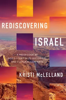 Redescoperirea Israelului: O privire nouă asupra poveștii lui Dumnezeu în contextele sale istorice și culturale - Rediscovering Israel: A Fresh Look at God's Story in Its Historical and Cultural Contexts