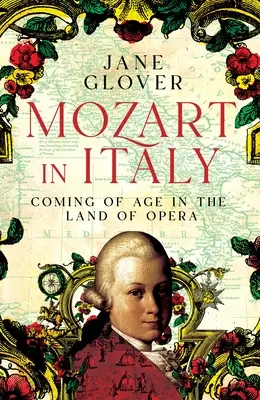 Mozart în Italia: Ajungând la vârsta maturității în țara operei - Mozart in Italy: Coming of Age in the Land of Opera