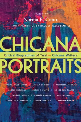 Chicana Portraits: Biografii critice a douăsprezece scriitori Chicana - Chicana Portraits: Critical Biographies of Twelve Chicana Writers