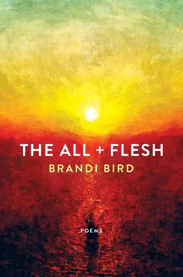 The All + Flesh: Poezii - The All + Flesh: Poems