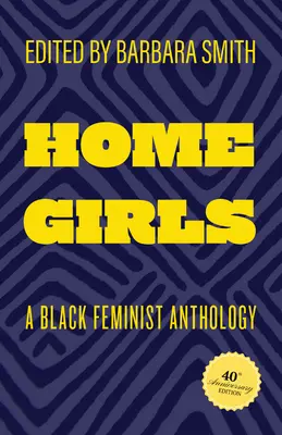 Home Girls, 40th Anniversary Edition: O antologie feministă de culoare - Home Girls, 40th Anniversary Edition: A Black Feminist Anthology