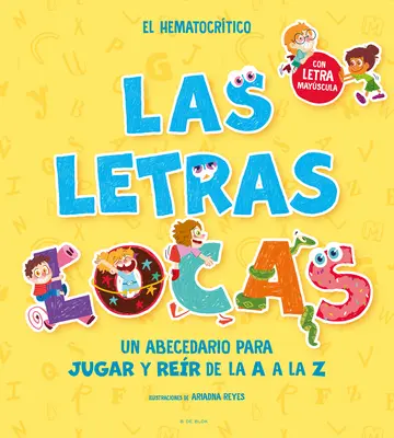 Phonics in Spanish-Las Letras Locas: Un Abecedario Para Jugar Y Rer de la A A L A Z / Crazy Letters: O carte a alfabetului pentru a te juca și a râde de la A la Z - Phonics in Spanish-Las Letras Locas: Un Abecedario Para Jugar Y Rer de la A A L A Z / Crazy Letters: An Alphabet Book to Play and Laugh from A to Z