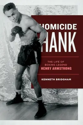 Homicide Hank: Viața legendei boxului Henry Armstrong - Homicide Hank: The Life of Boxing Legend Henry Armstrong