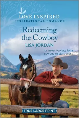 Răscumpărarea cowboy-ului: Un roman inspirațional înălțător - Redeeming the Cowboy: An Uplifting Inspirational Romance