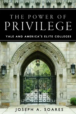 Puterea privilegiului: Yale și colegiile de elită ale Americii - The Power of Privilege: Yale and America's Elite Colleges