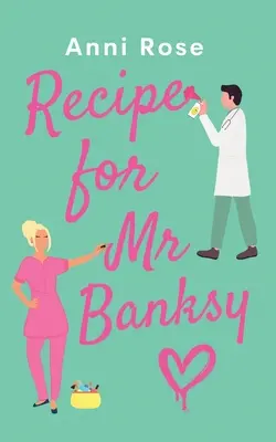 Rețeta pentru domnul Banksy: O nouă poveste de dragoste superb de înălțătoare, plină de inimă și râsete - Recipe For Mr Banksy: A brand new gorgeously uplifting romance full of heart and laughter