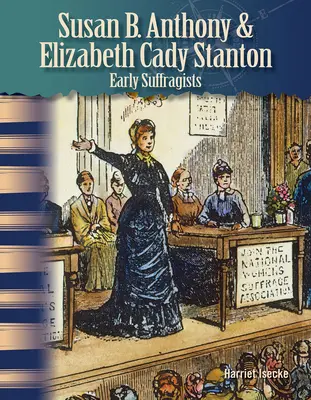 Susan B. Anthony și Elizabeth Cady Stanton: Sufragetele timpurii - Susan B. Anthony & Elizabeth Cady Stanton: Early Suffragists