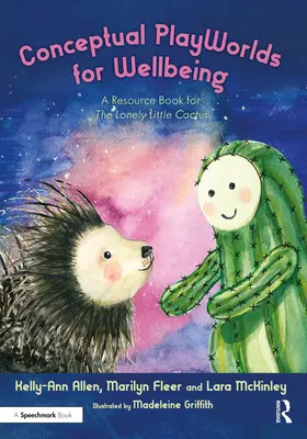 Lumile de joacă conceptuale pentru bunăstare: O carte de resurse pentru micul cactus singuratic - Conceptual Playworlds for Wellbeing: A Resource Book for the Lonely Little Cactus