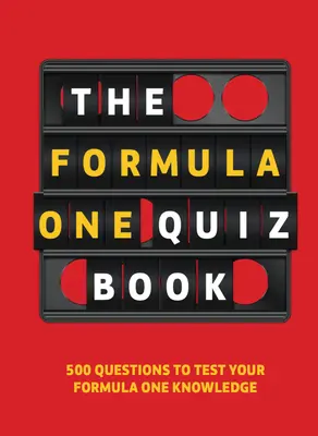 Formula One Quiz Book: 500 de întrebări pentru a-ți testa cunoștințele despre Formula 1 - Formula One Quiz Book: 500 Questions to Test Your F1 Knowledge
