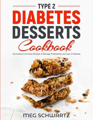 Carte de bucate cu deserturi pentru diabetul de tip 2: Rețete delicioase și ușoare pentru a gestiona prediabetul și diabetul de tip 2 - Type 2 Diabetes Dessert Cookbook: Scrumptious and Easy Recipes to Manage Prediabetes and Type 2 Diabetes
