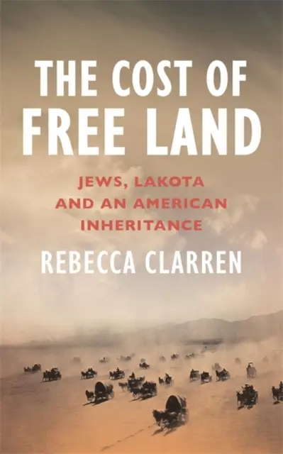Costul pământului liber - Evrei, Lakota și o moștenire americană - Cost of Free Land - Jews, Lakota and an American Inheritance