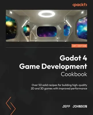Carte de bucate pentru dezvoltarea jocurilor Godot 4: Peste 50 de rețete solide pentru construirea de jocuri 2D și 3D de înaltă calitate cu performanțe îmbunătățite - Godot 4 Game Development Cookbook: Over 50 solid recipes for building high-quality 2D and 3D games with improved performance