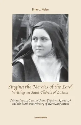 Cântând îndurările Domnului: Scrieri despre Sfântul Thrse de Lisieux - Singing the Mercies of the Lord: Writings on Saint Thrse of Lisieux