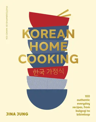 Gătitul coreean acasă: 100 de rețete autentice de zi cu zi, de la Bulgogi la Bibimbap - Korean Home Cooking: 100 Authentic Everyday Recipes, from Bulgogi to Bibimbap