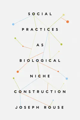 Practicile sociale ca construcție biologică de nișă - Social Practices as Biological Niche Construction