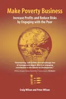 Faceți din sărăcie o afacere: Creșterea profiturilor și reducerea riscurilor prin angajarea cu cei săraci - Make Poverty Business: Increase Profits and Reduce Risks by Engaging with the Poor
