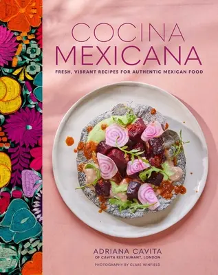 Cocina Mexicana: Rețete proaspete și vibrante pentru mâncare mexicană autentică - Cocina Mexicana: Fresh, Vibrant Recipes for Authentic Mexican Food