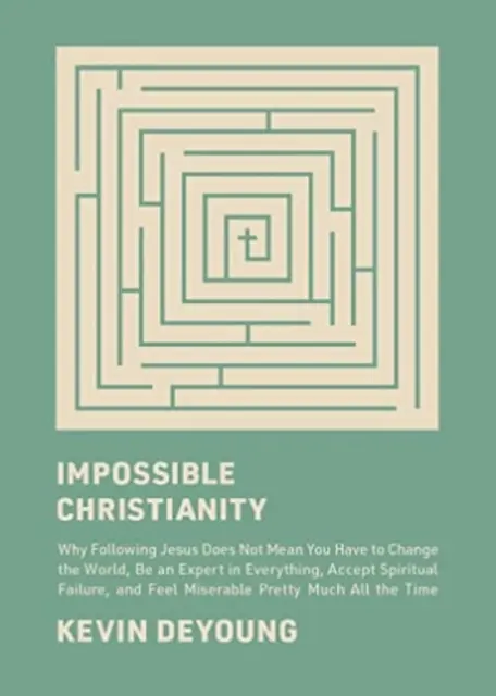 Creștinism Imposibil: De ce a-l urma pe Isus nu înseamnă că trebuie să schimbi lumea, să fii expert în toate, să accepți eșecul spiritual, - Impossible Christianity: Why Following Jesus Does Not Mean You Have to Change the World, Be an Expert in Everything, Accept Spiritual Failure,