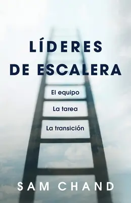 Lideri de scară: El equipo, la tarea, la transicin - Lderes de escalera: El equipo, la tarea, la transicin