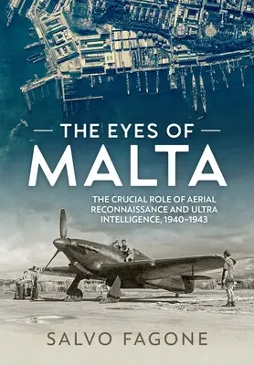 The Eyes of Malta: Rolul crucial al recunoașterii aeriene și al informațiilor ultra, 1940-1943 - The Eyes of Malta: The Crucial Role of Aerial Reconnaissance and Ultra Intelligence, 1940-1943