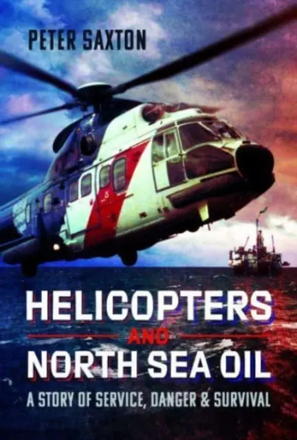 Elicoptere și petrol din Marea Nordului: O poveste de serviciu, pericol și supraviețuire - Helicopters and North Sea Oil: A Story of Service, Danger and Survival