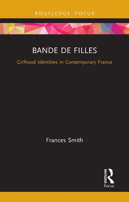 Bande de Filles: Identități feminine în Franța contemporană - Bande de Filles: Girlhood Identities in Contemporary France