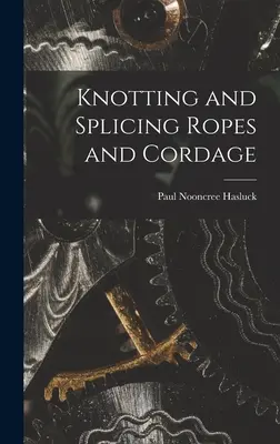 Înnodarea și îmbinarea frânghiilor și a cablurilor (Knotting and Splicing Ropes and Cordage) - Knotting and Splicing Ropes and Cordage