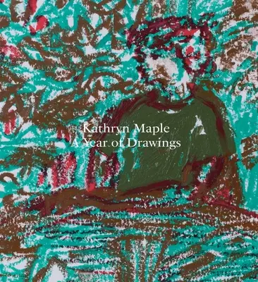 Kathryn Maple: Un an de desene - Kathryn Maple: A Year of Drawings