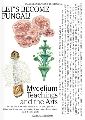 Să devenim ciuperci! Mycelium Teachings and the Arts: Based on Conversations with Indigenous Wisdom Keepers, Artists, Curators, Feminists a - Let's Become Fungal!: Mycelium Teachings and the Arts: Based on Conversations with Indigenous Wisdom Keepers, Artists, Curators, Feminists a