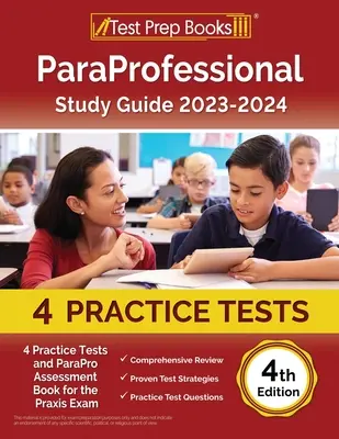 Ghid de studiu ParaProfessional 2023-2024: 4 teste practice și carte de evaluare ParaPro pentru examenul Praxis [ediția a 4-a] - ParaProfessional Study Guide 2023-2024: 4 Practice Tests and ParaPro Assessment Book for the Praxis Exam [4th Edition]