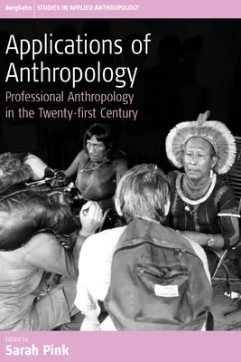 Aplicații ale antropologiei: Antropologia profesională în secolul XXI - Applications of Anthropology: Professional Anthropology in the Twenty-First Century