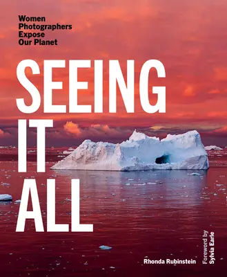 Seeing It All: Femeile fotograf expun planeta noastră - Seeing It All: Women Photographers Expose Our Planet