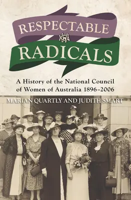 Respectable Radicals: O istorie a Consiliului Național al Femeilor din Australia 1896-2006 - Respectable Radicals: A History of the National Council of Women of Australia 1896-2006