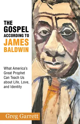 Evanghelia după James Baldwin: Ce ne poate învăța marele profet al Americii despre viață, dragoste și identitate - The Gospel According to James Baldwin: What America's Great Prophet Can Teach Us about Life, Love, and Identity