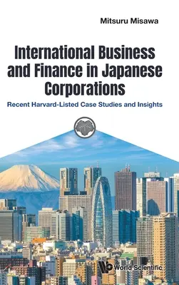 Afaceri și finanțe internaționale în corporațiile japoneze: Studii de caz și perspective recente cotate la Harvard - International Business and Finance in Japanese Corporations: Recent Harvard-Listed Case Studies and Insights