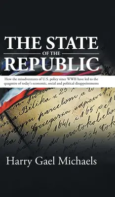 The State of The Republic: Cum inadvertențele politicii americane de la al Doilea Război Mondial încoace au condus la mlaștina economică, socială și politică de astăzi - The State of The Republic: How the misadventures of U.S. policy since WWII have led to the quagmire of today's economic, social and political dis