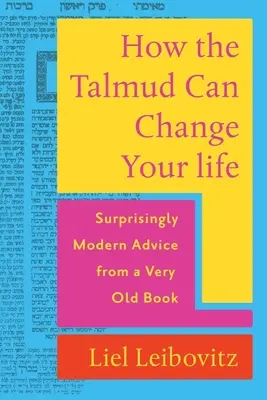 Cum îți poate schimba Talmudul viața: Sfaturi surprinzător de moderne dintr-o carte foarte veche - How the Talmud Can Change Your Life: Surprisingly Modern Advice from a Very Old Book