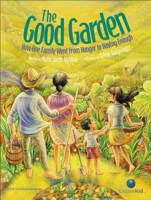 The Good Garden: How One Family Went from Hunger to Having Enough (Cum o familie a trecut de la foamete la suficiență) - The Good Garden: How One Family Went from Hunger to Having Enough