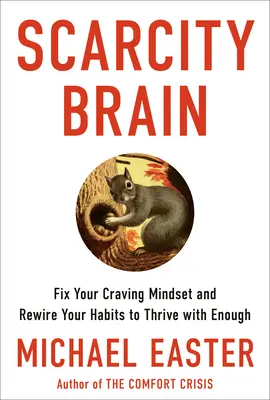 Scarcity Brain: Repară-ți mentalitatea pofticioasă și reconectează-ți obiceiurile pentru a prospera cu suficient - Scarcity Brain: Fix Your Craving Mindset and Rewire Your Habits to Thrive with Enough